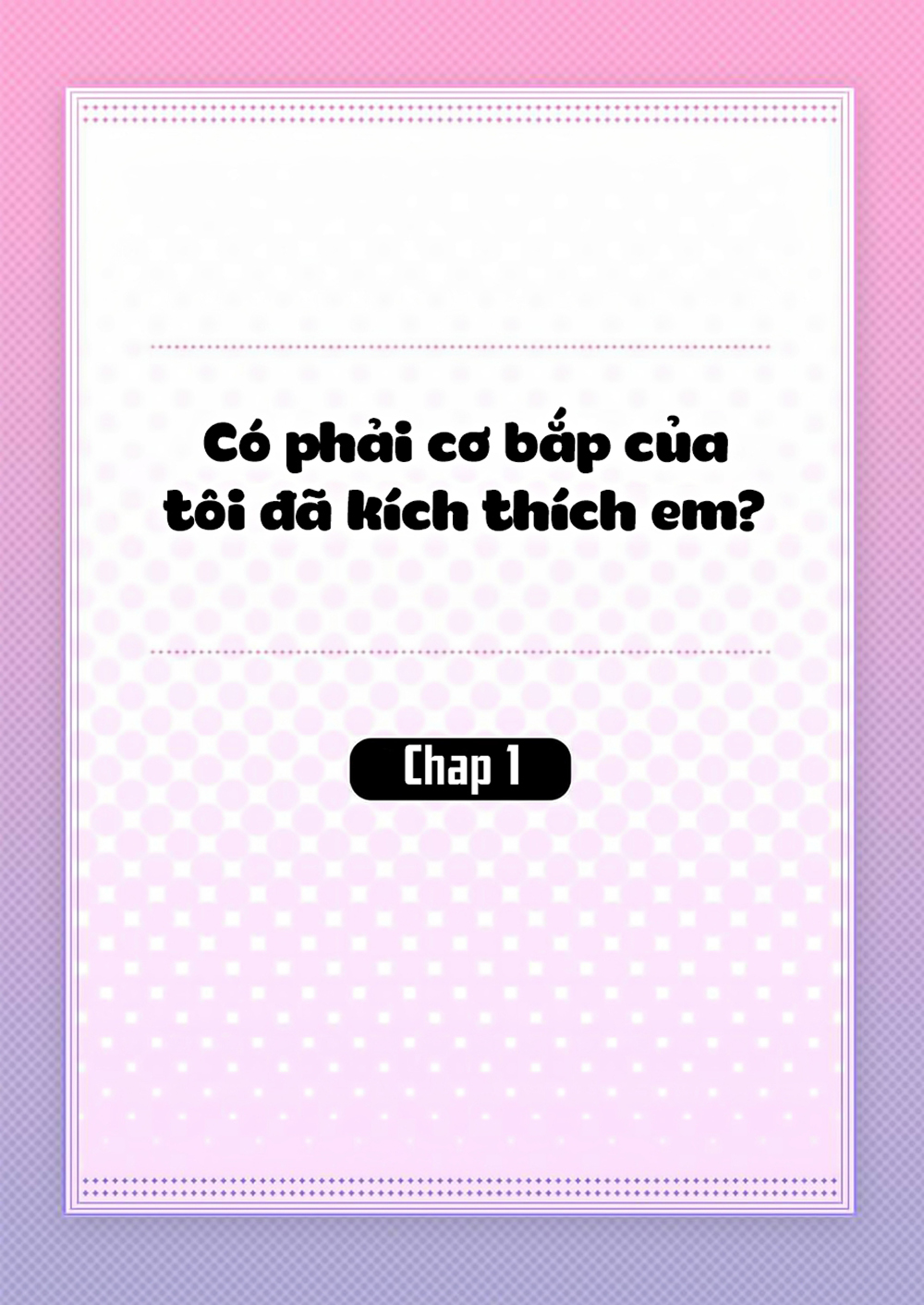 Có Phải Cơ Bắp Của Tôi Đã Kích Thích Em? Chapter 1 - Trang 2