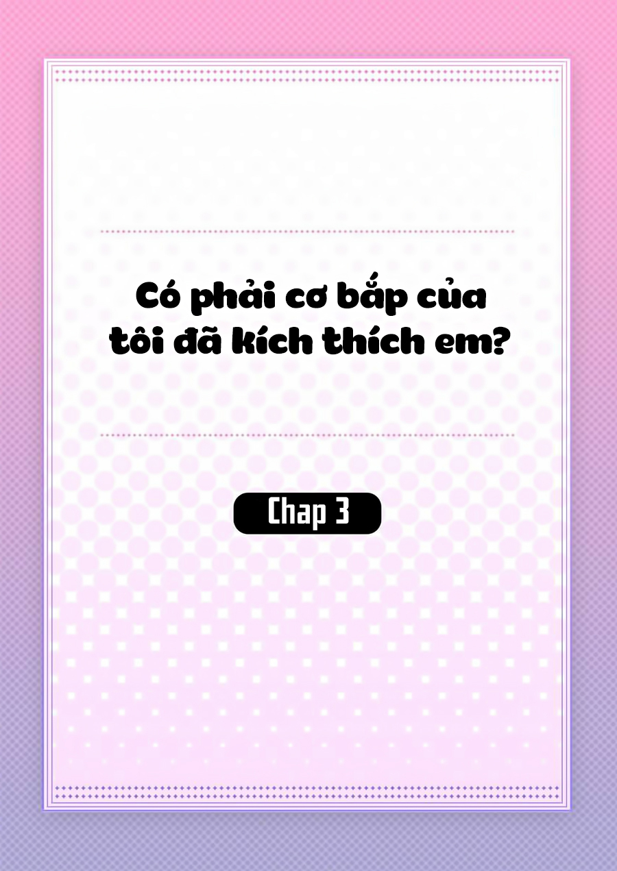 Có Phải Cơ Bắp Của Tôi Đã Kích Thích Em? Chapter 3 - Trang 2